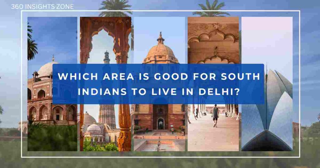 Which Area is Good for South Indians to Live in Delhi